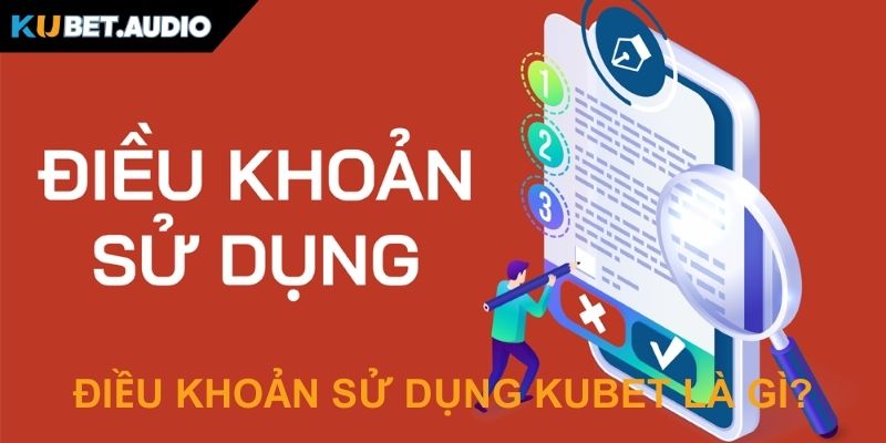Đôi nét về chính sách điều khoản sử dụng Kubet