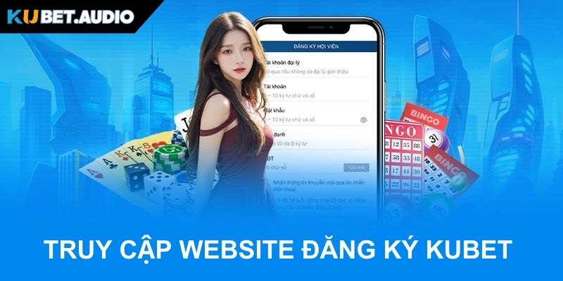Truy cập website đăng ký KUBET an toàn