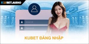 KUBET ĐĂNG NHẬP