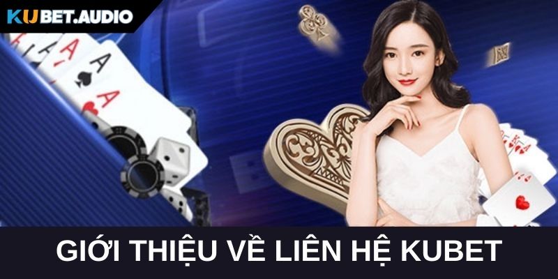 Giới thiệu về liên hệ kubet cho người mới