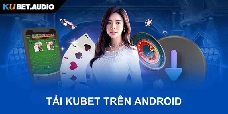 Download phần mềm cho Android tham gia cá cược tại nhà cái