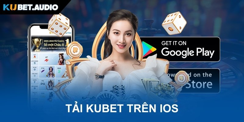 Tải KUBET cho iOS thuận lợi tham gia giải trí