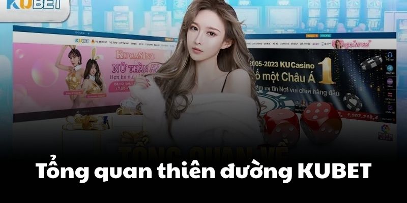 Giới thiệu thông tin sơ lược về thiên đường KUBET